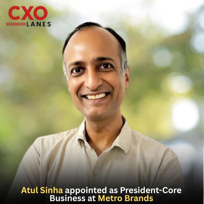 Atul Sinha has been appointed President – Core Business at Metro Brands Limited.A seasoned retail and consumer business leader with over 24