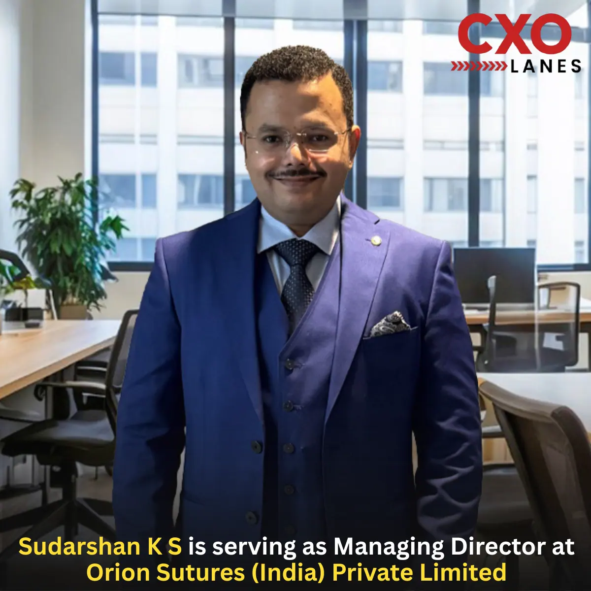 Sudarshan K S: Leading Orion Sutures’ Growth and Global Expansion