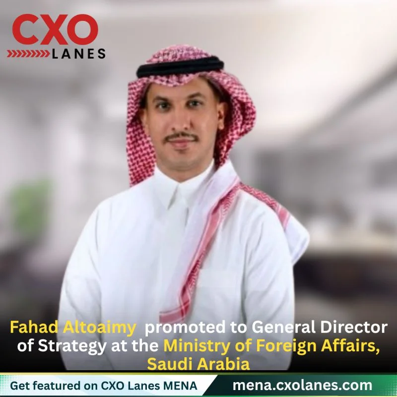 Fahad Altoaimy promoted to General Director of Strategy at the Ministry of Foreign Affairs, Saudi Arabia