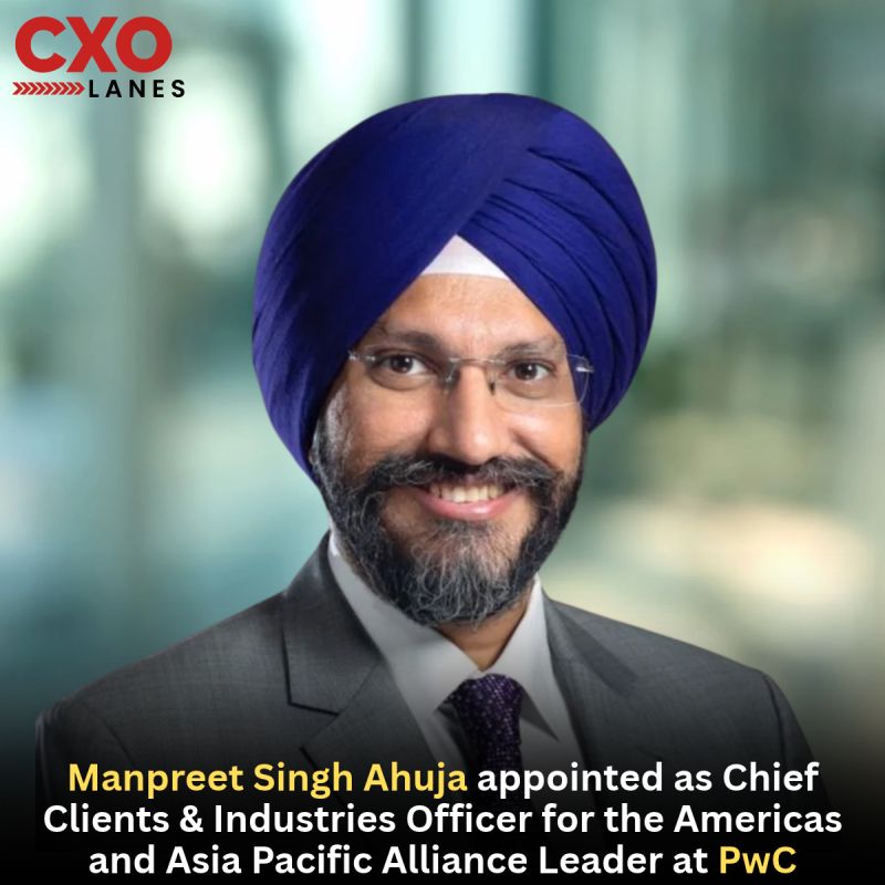 Manpreet Singh Ahuja appointed as Chief Clients & Industries Officer for the Americas and Asia Pacific Alliance Leader at PwC