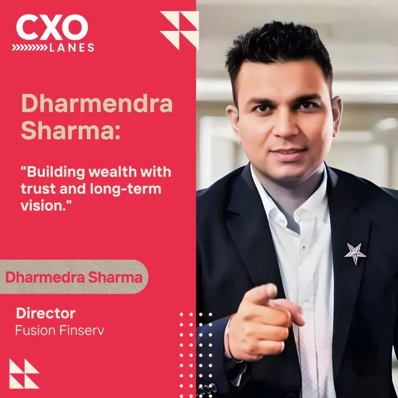 Dharmendra Sharma: Building Trust-Driven Wealth Solutions at Fusion Finserv
