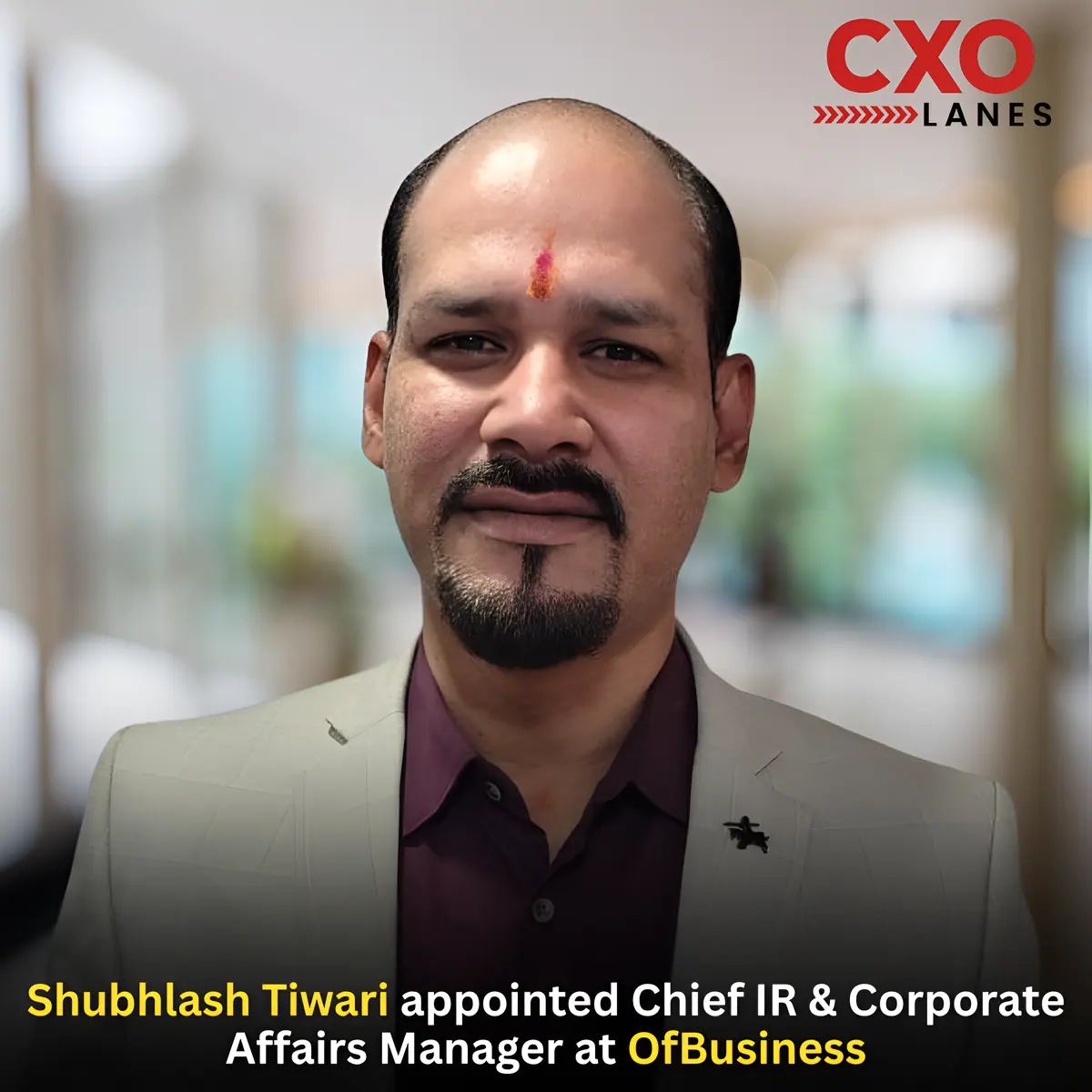 Shubhlash Tiwari has been appointed Chief IR & Corporate Affairs Manager at OfBusiness