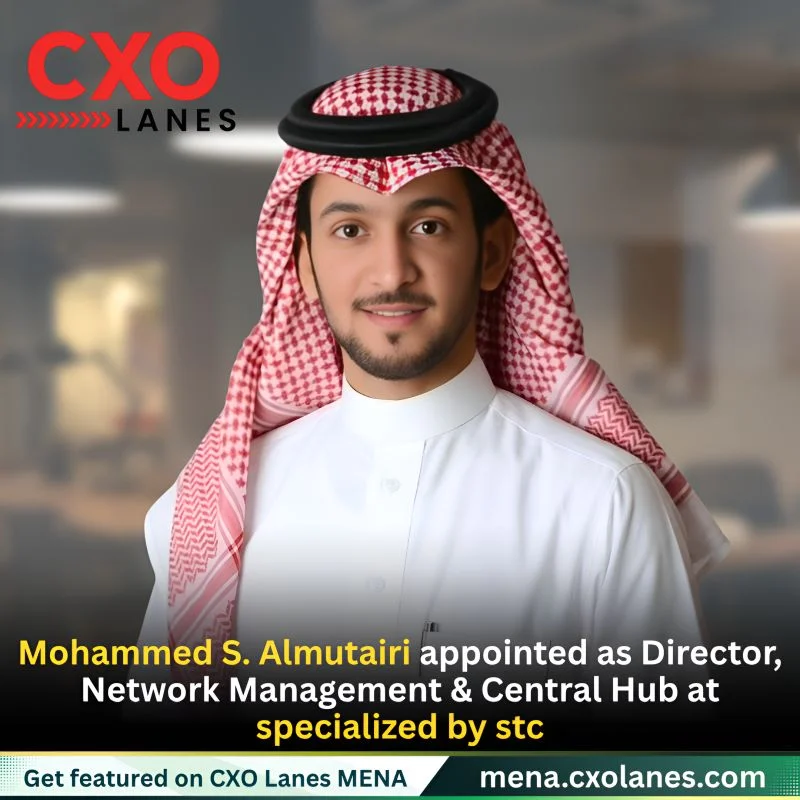 Mohammed S. Almutairi, MBA appointed as Network Management and Central Hub Director at specialized by stc