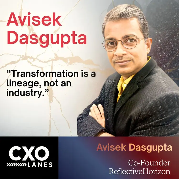 Avisek Dasgupta: Transformation is a lineage, not an industry.