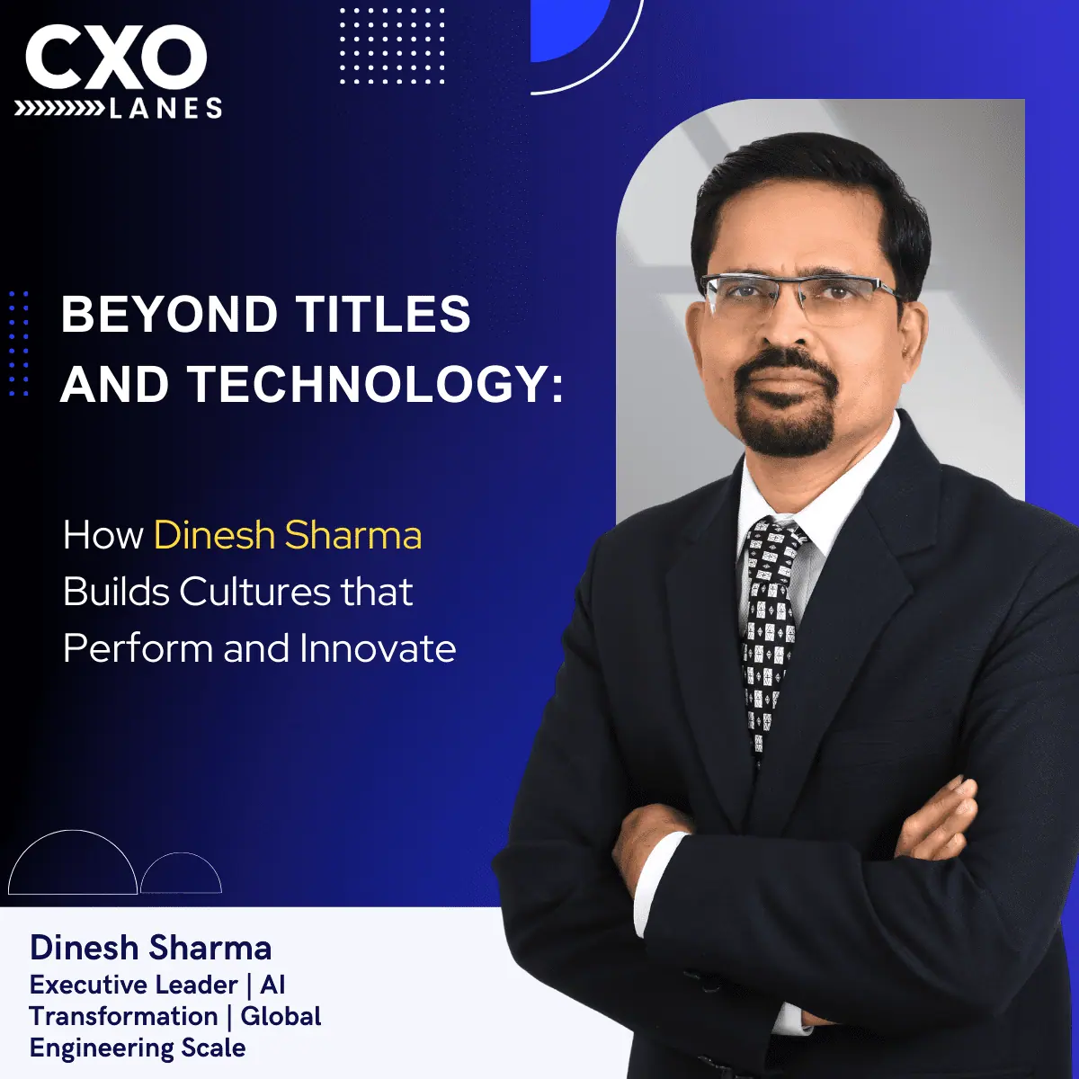 Beyond Titles and Technology: How Dinesh Sharma Builds Cultures That Perform and Innovate