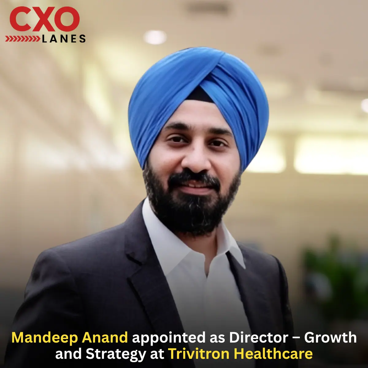 Mandeep Anand has been appointed Director – Growth & Strategy at Trivitron Healthcare