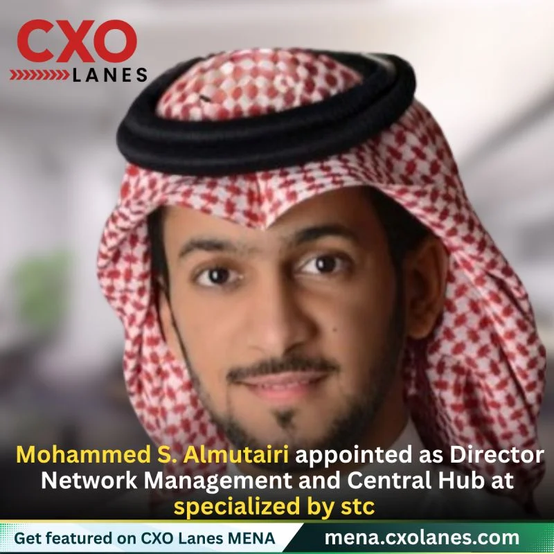 Mohammed S. Almutairi, MBA, appointed as Director, Network Management and Central Hub at specialized by stc