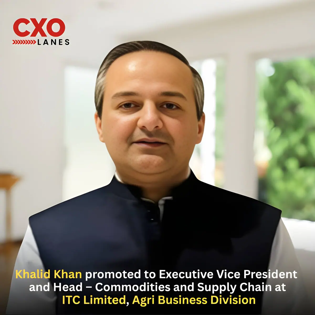 Khalid Khan promoted to Executive Vice President and Head – Commodities and Supply Chain at ITC Limited , Agri Business Division