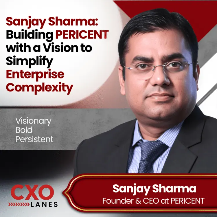 Sanjay Sharma: Building PERICENT with a Vision to Simplify Enterprise Complexity